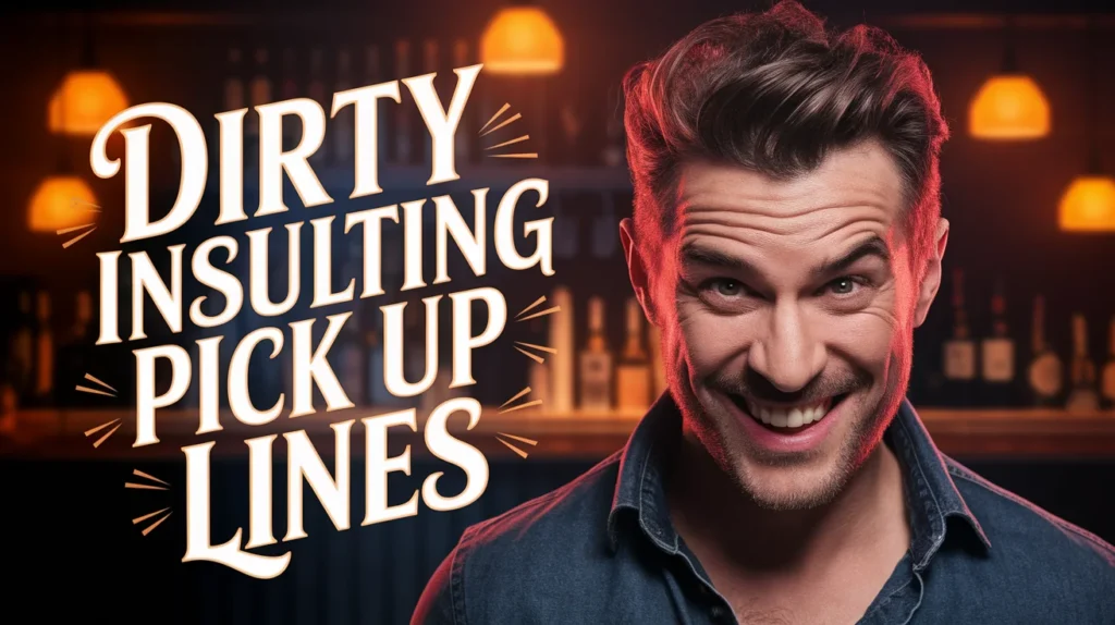 Dirty Insulting Pick Up Lines