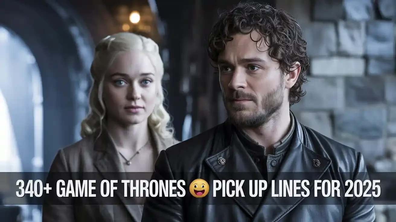 3Game of Thrones 💘 Pick Up Lines