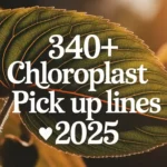 Chloroplast Pick Up Lines