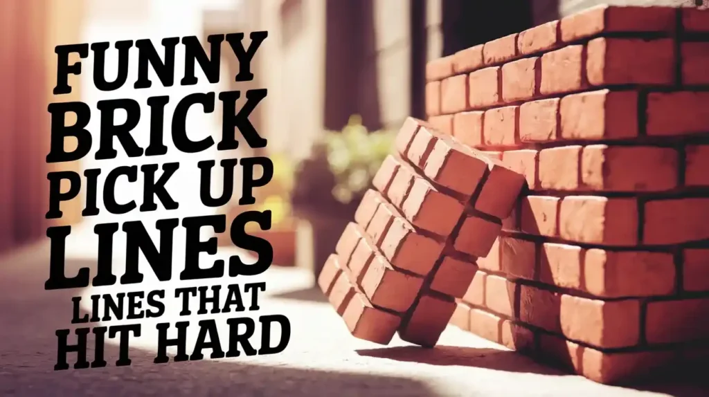 Funny Brick Pick Up Lines