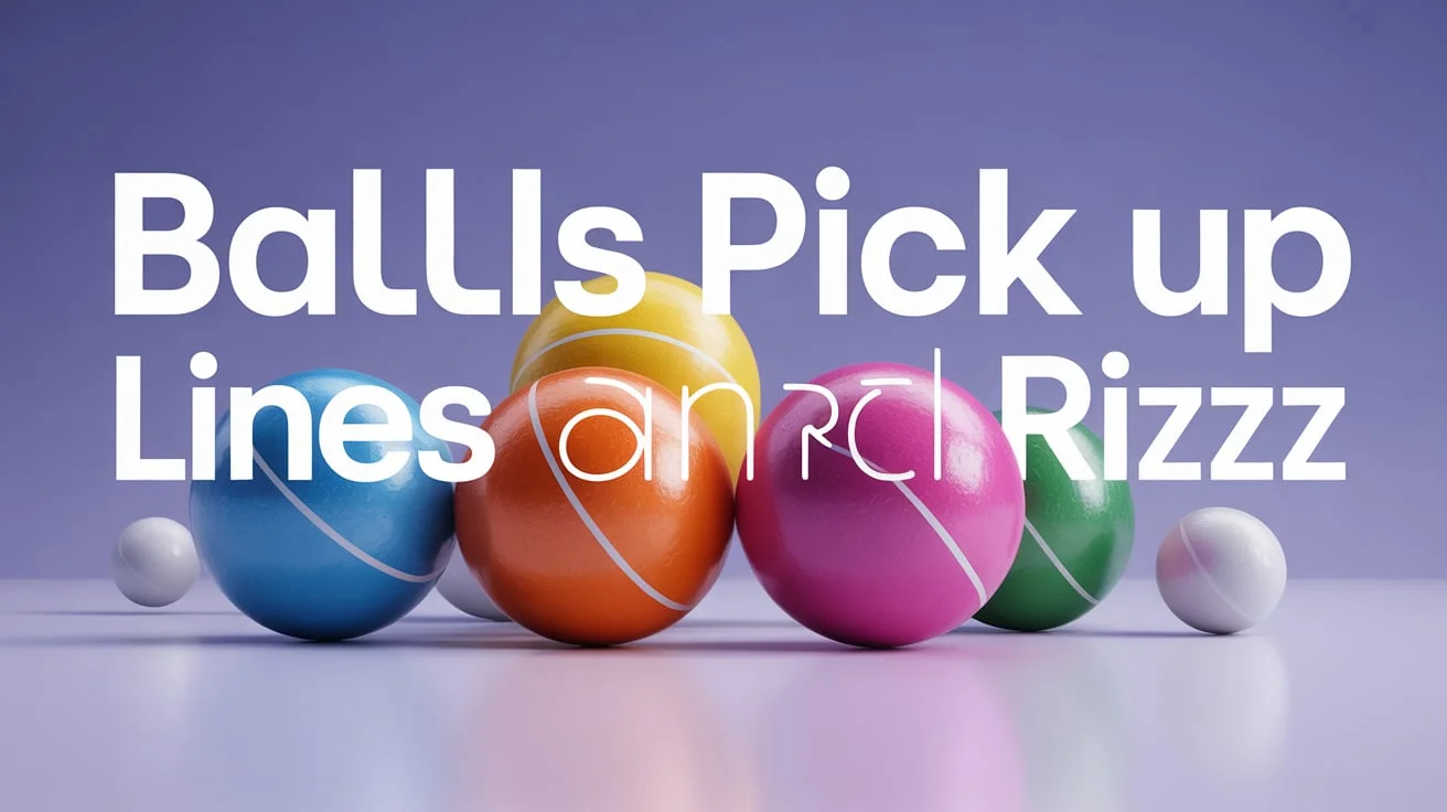 Balls Pick Up Lines and Rizz