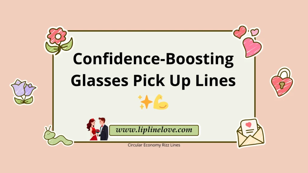 Confidence-Boosting Glasses Pick Up Lines