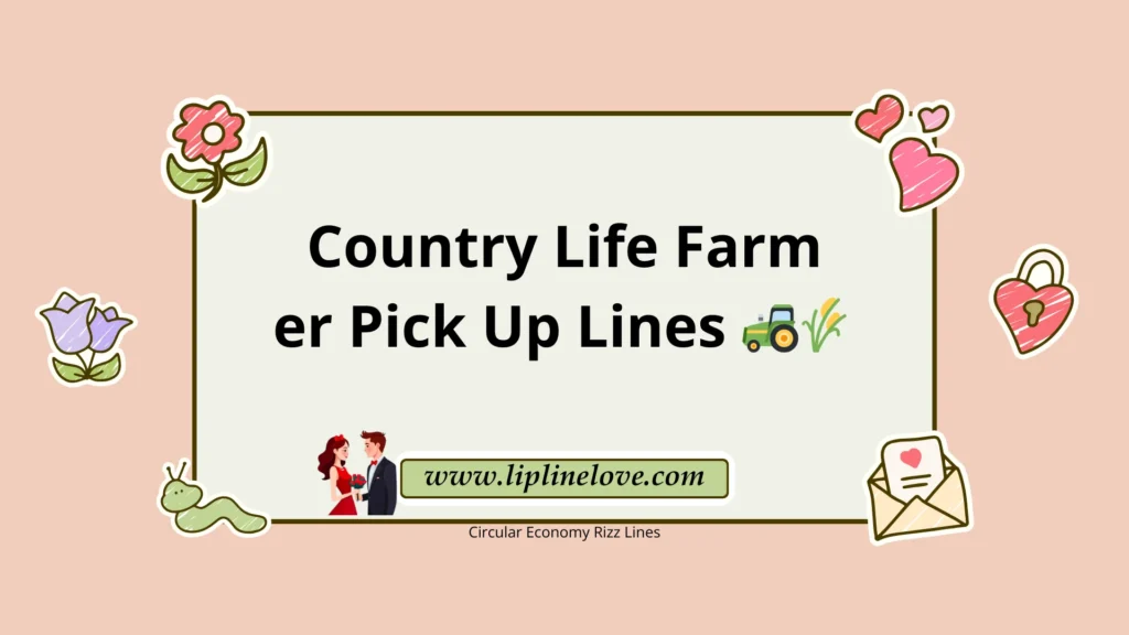 Country Life Farmer Pick Up Lines