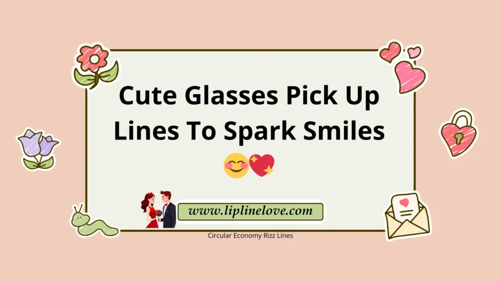 Cute Glasses Pick Up Lines To Spark Smiles