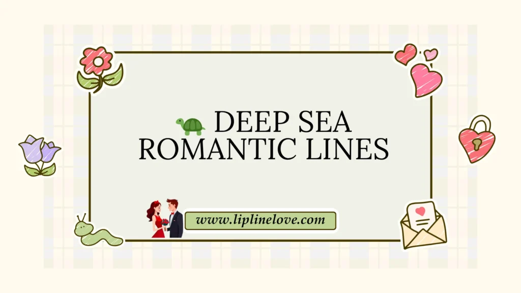 Deep Sea Romantic Lines