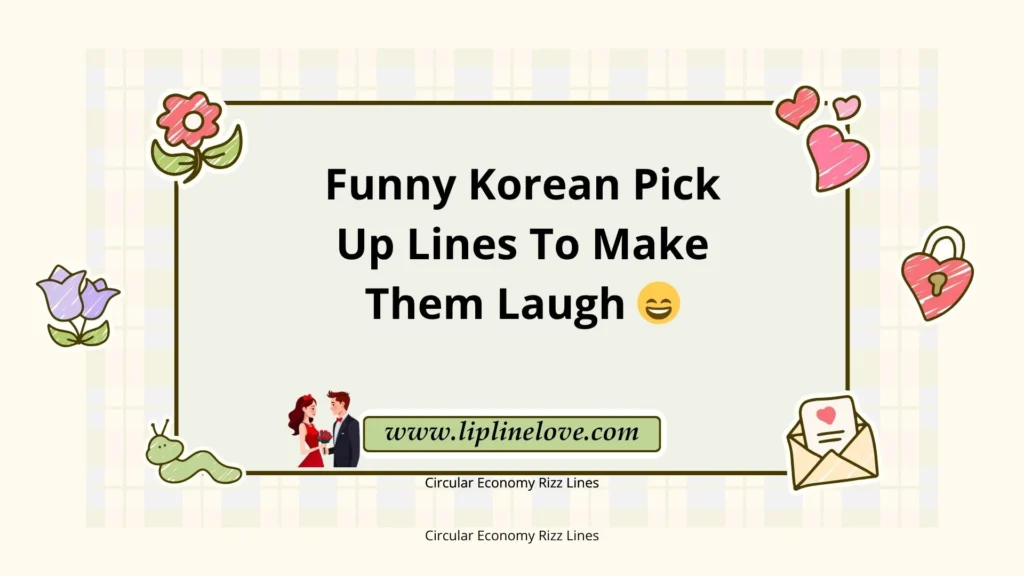 Funny Korean Pick Up Lines To Make Them Laugh