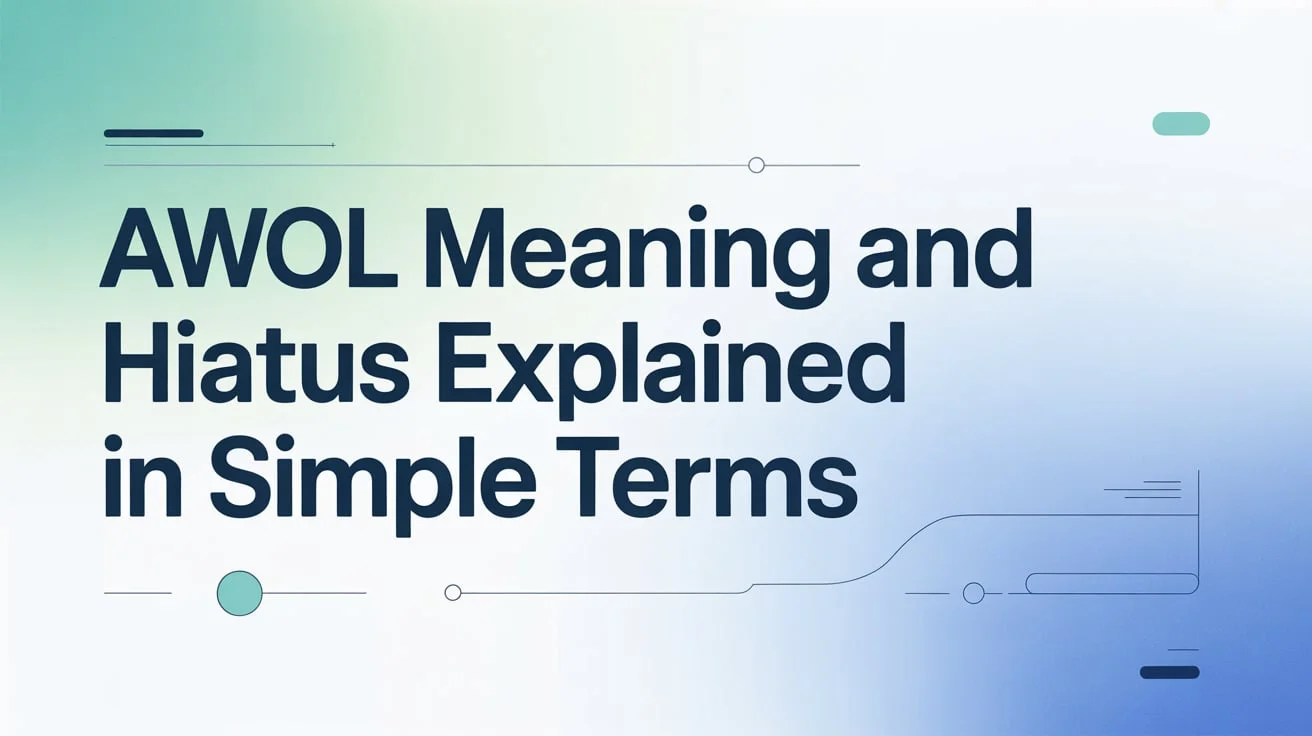 AWOL Meaning and Hiatus Explained in Simple Terms
