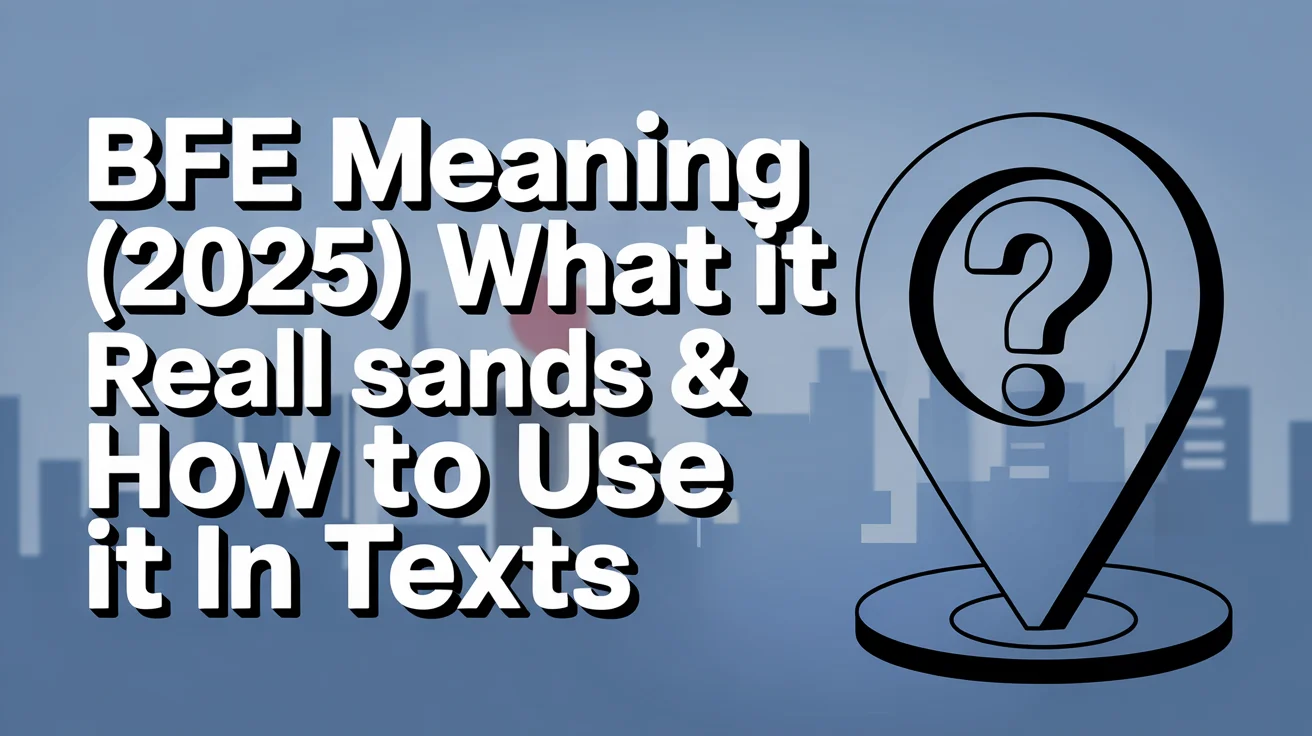 BFE Meaning What It Really Stands For & How to Use It in Texts