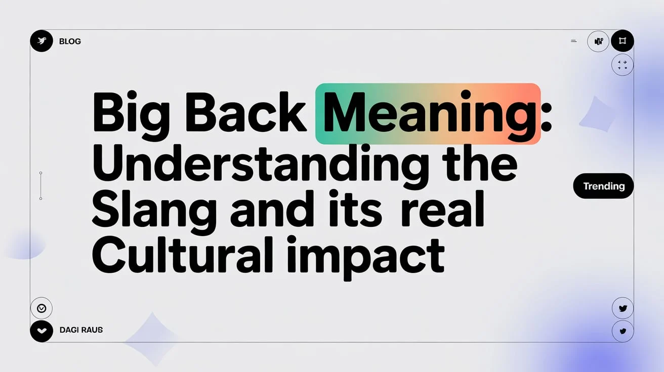 Big Back Meaning: Understanding the Slang and Its Real Cultural Impact