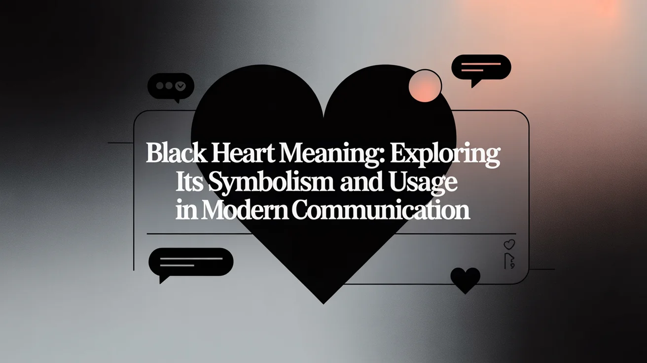 Black Heart Meaning: Exploring Its Symbolism and Usage in Modern Communication