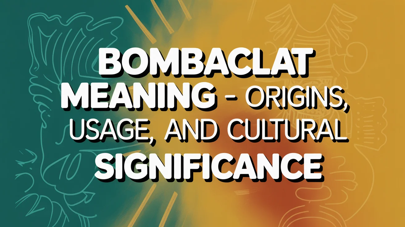 Bombaclat Meaning – Origins, Usage, and Cultural Significance