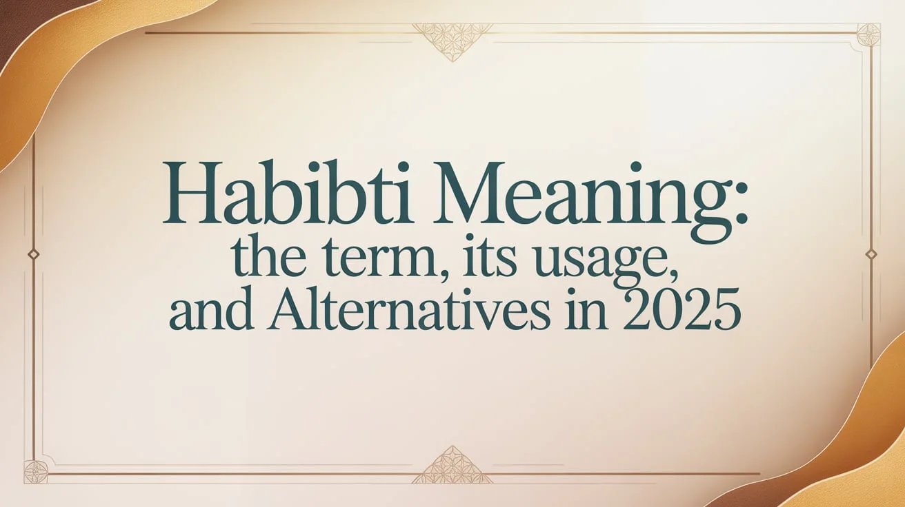 Habibti Meaning: The Term, Its Usage, and Alternatives