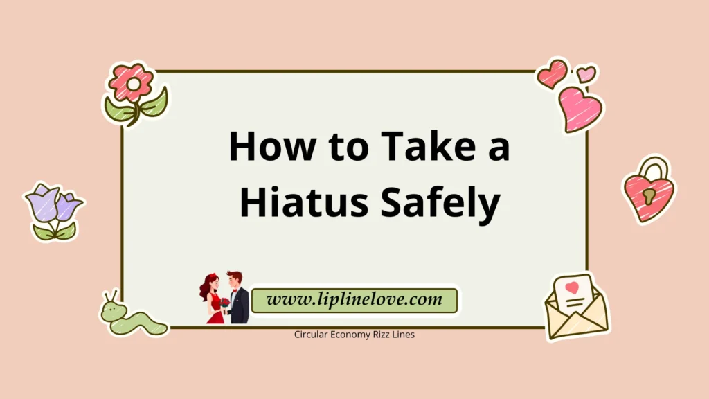 How to Take a Hiatus Safely