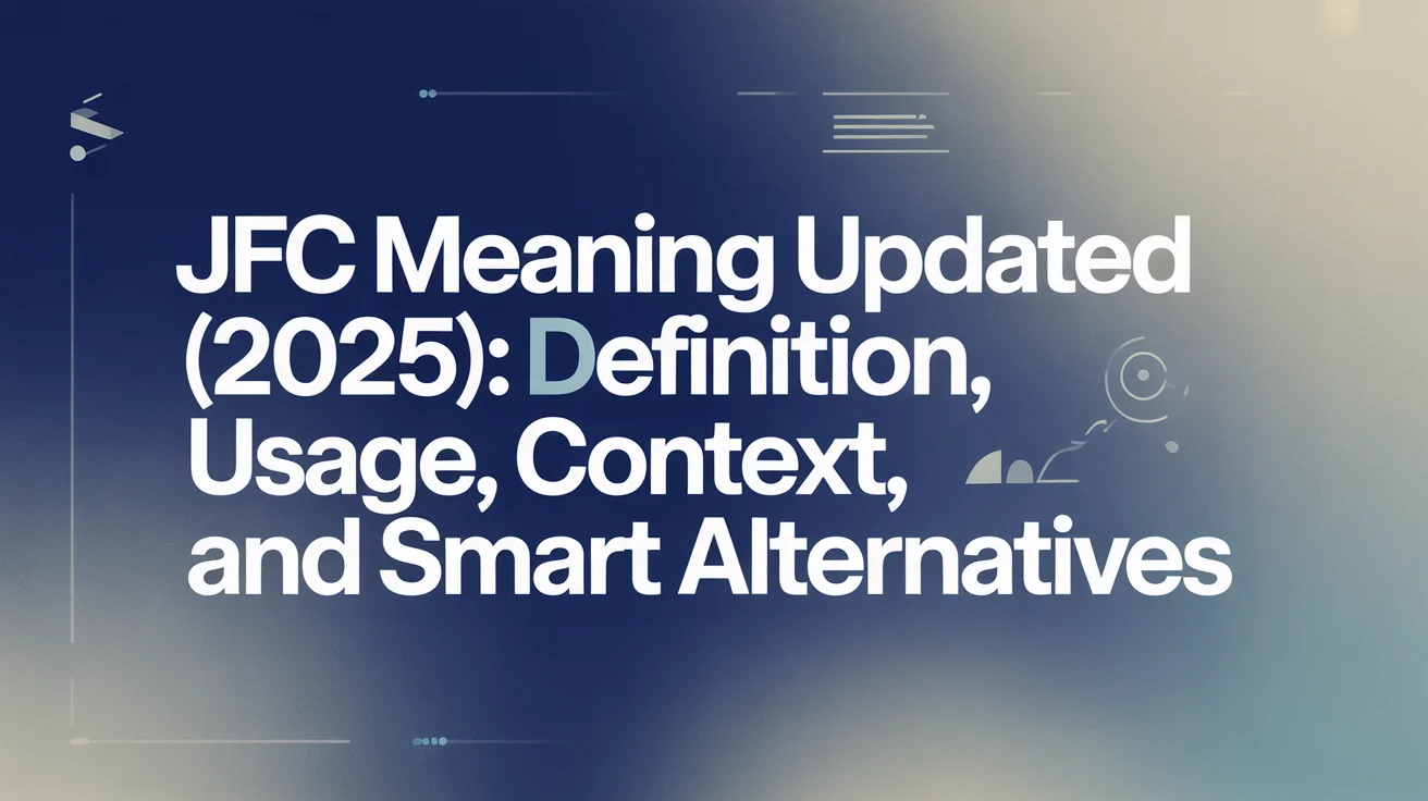 JFC Meaning Updated: Definition, Usage, Context, and Smart Alternatives
