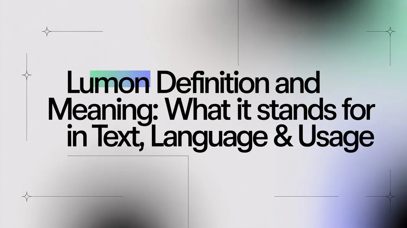 Lumon Definition and Meaning: What It Stands For in Text, Language & Usage