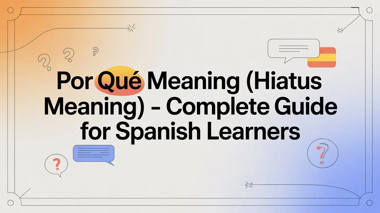 Por Qué Meaning (Hiatus Meaning) – Complete Guide for Spanish Learners