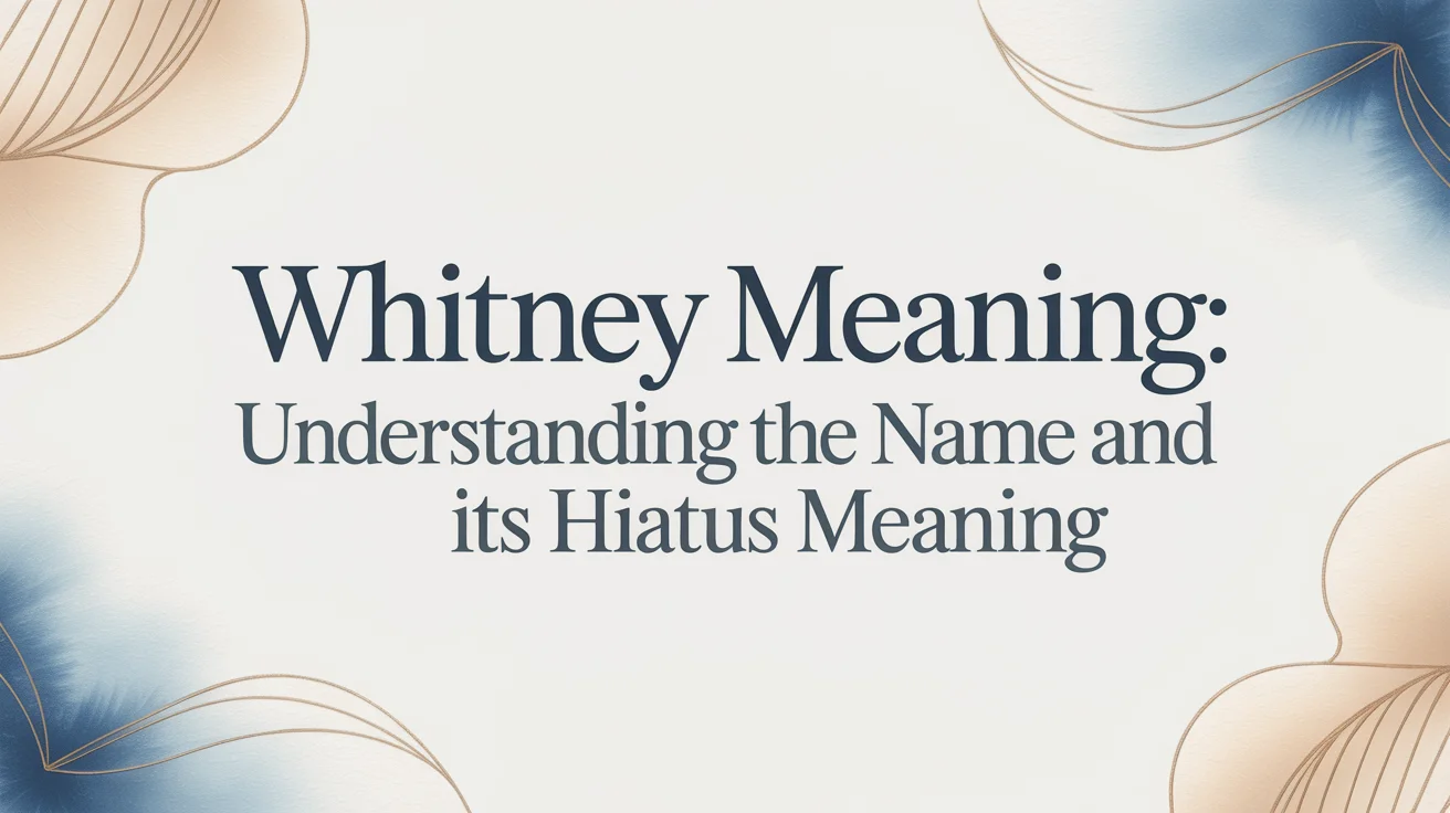 Whitney Meaning: Understanding the Name and Its Hiatus Meaning