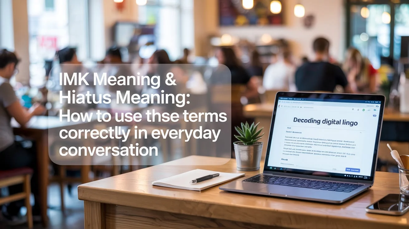 IMK Meaning & Hiatus Meaning: How to Use These Terms Correctly in Everyday Conversation