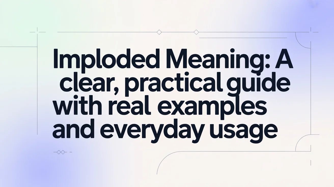 Imploded Meaning: A Clear, Practical Guide With Real Examples and Everyday Usage