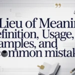 In Lieu Of Meaning: Definition, Usage, Examples, and Common Mistakes