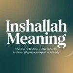 Inshallah Meaning: The Real Definition, Cultural Depth, and Everyday Usage Explained Clearly