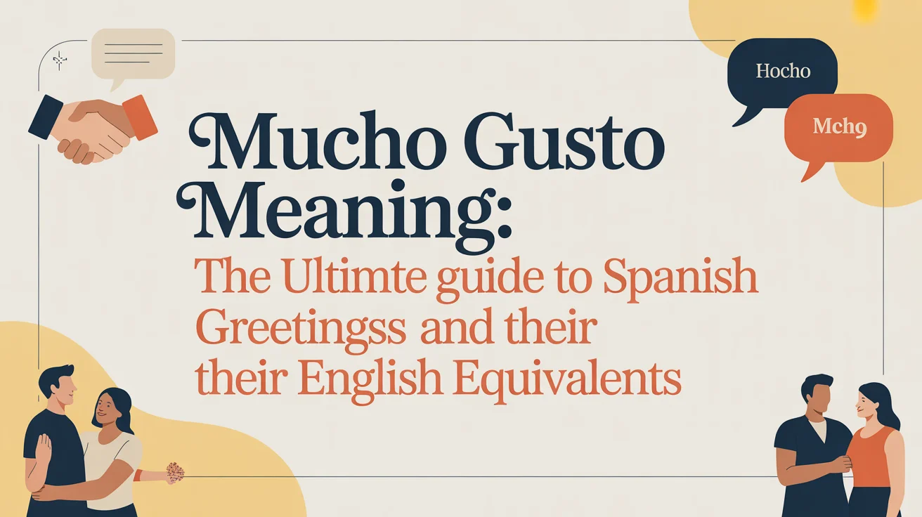 Mucho Gusto Meaning: The Ultimate Guide to Spanish Greetings and Their English Equivalents