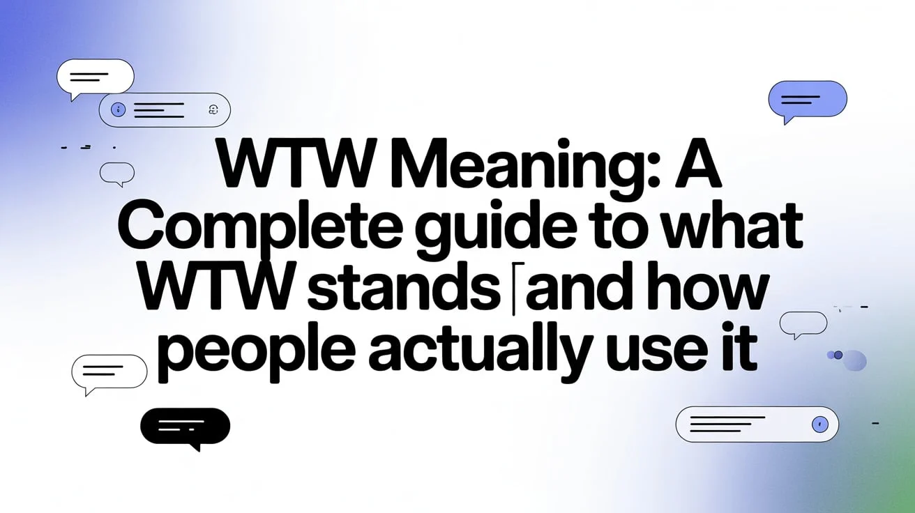 WTW Meaning: A Complete Guide to What WTW Stands For and How People Actually Use It